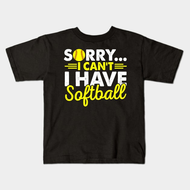 Sorry I Can't I Have Softball Kids T-Shirt by busines_night